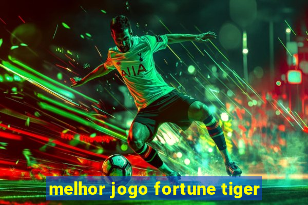 melhor jogo fortune tiger